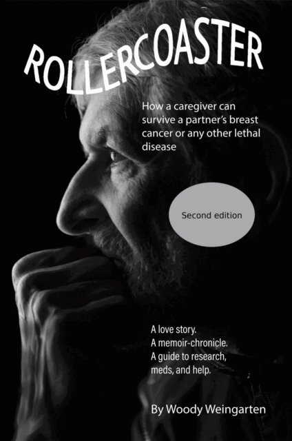 Woody Weingarten - Rollercoaster: How a caregiver can survive a partner's breast cancer or any other lethal disease-A love story. A memoir-chronicle. A guide to research, meds, and help., E-bok