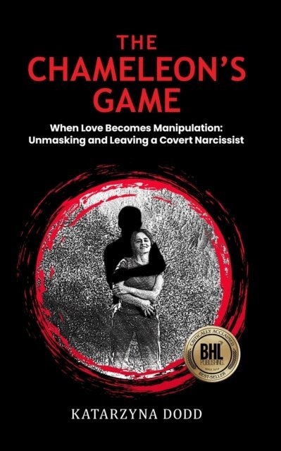Katarzyna Dodd - Chameleon's Game - When Love Becomes Manipulation: Unmasking and Leaving a Covert Narcissist, E-bok
