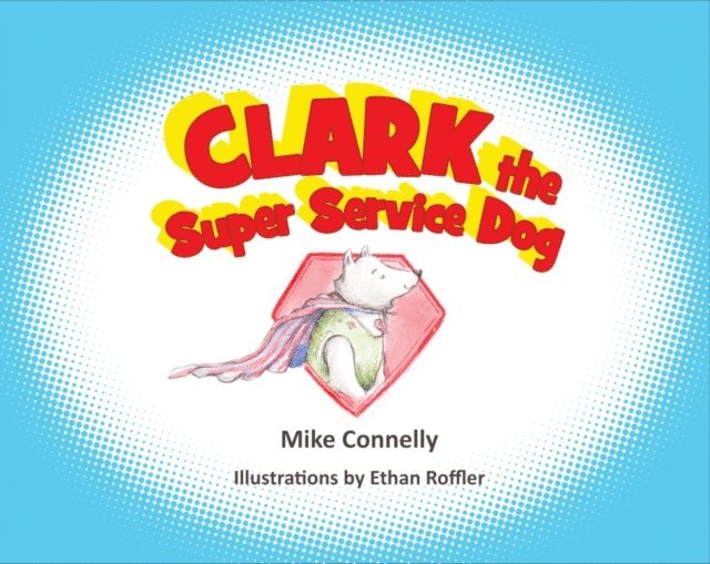 Mike Connelly - Clark the Super Service Dog, E-bok