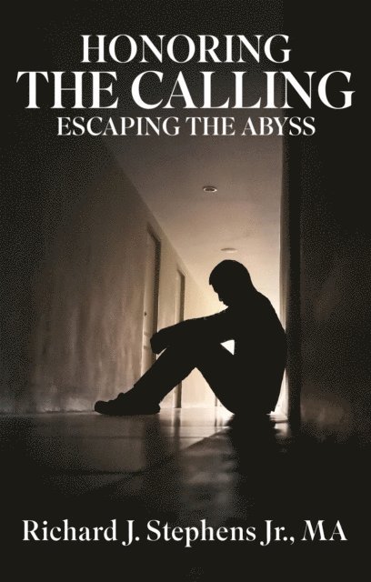 Richard J Stephens - Honoring the Calling - Escaping the Abyss, E-bok