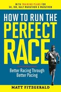 How to Run the Perfect Race: Better Racing Through Better Pacing