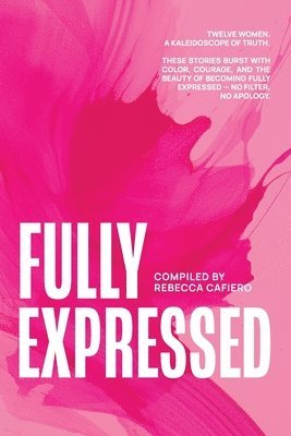 Rebecca Cafiero, Amanda Walker - Fully Expressed: Twelve Women. A Kaleidoscope of Truth, Häftad. Tillgänglighet: Lägg i varukorg