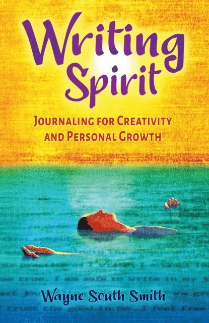 Wayne South Smith - Writing Spirit: Journaling for Creativity and Personal Growth, E-bok