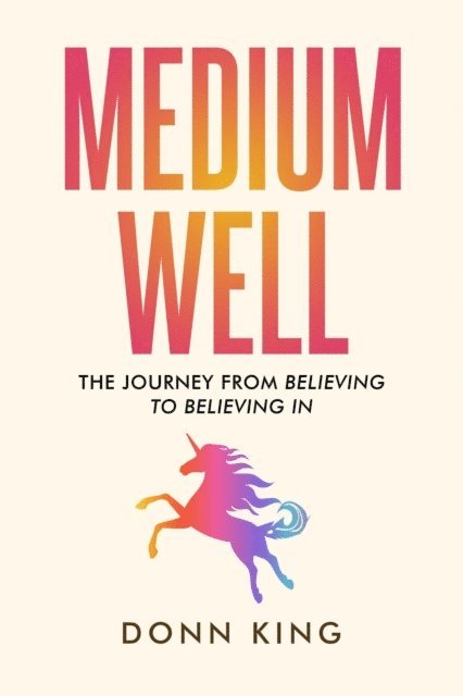 Donn King - Medium Well: The Journey from Believing to Believing In, E-bok