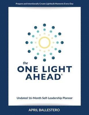 April Ballestero - ONE LIGHT AHEAD Undated 16-Month Self-Leadership Planner, Häftad