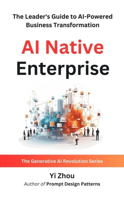 Yi Zhou - AI Native Enterprise, E-bok