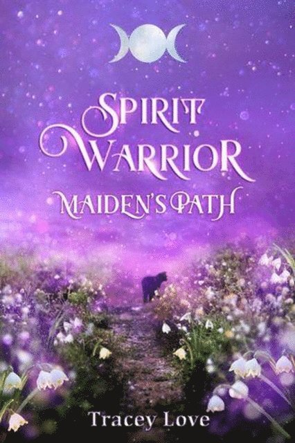 Tracey Love - Spirit Warrior: Maiden's Path, E-bok