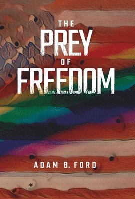 Adam B Ford - Prey of Freedom, Inbunden