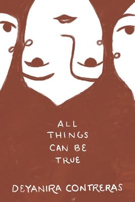 Deyanira Contreras - All Things Can Be True Todo Puede Ser Cierto, Häftad