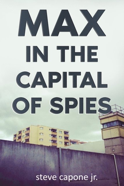 steve capone jr - Max in the Capital of Spies, E-bok