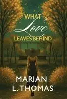 Marian L. Thomas - What Love Leaves Behind, Inbunden. Tillgänglighet: Lägg i varukorg