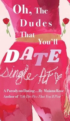 Maiana Rose - Oh, the Dudes That You'll Date, Inbunden