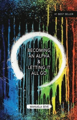 Manuela Seve - Becoming an Alpha, and Letting it All Go, Häftad