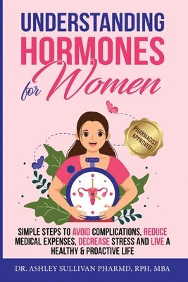 Pharmd Ashley Sullivan - Understanding Hormones for Women, Häftad. Tillgänglighet: Lägg i varukorg