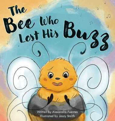 Alexandra Fuentes - Bee Who Lost His Buzz, Inbunden