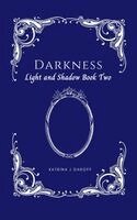 Katrina J. Daroff - Darkness: Light and Shadow Book Two, Inbunden
