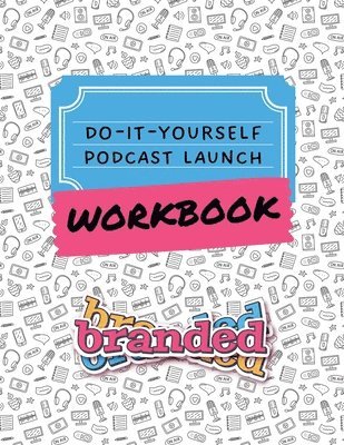 Sara N Lohse, Larry Roberts - Do-It-Yourself Podcast Launch Workbook, Häftad