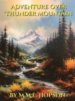 M M Elmendorf Hopson - Adventure Over Thunder Mountain, Inbunden