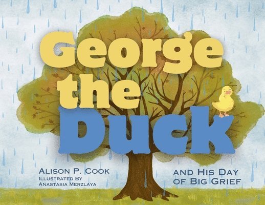 Alison P Cook - George the Duck and His Day of Big Grief, Häftad