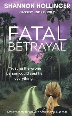Shannon Hollinger - Fatal Betrayal: A twisty crime thriller with heart-racing suspense, Häftad. Tillgänglighet: Lägg i varukorg