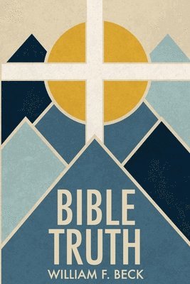 William F Beck - Bible Truth, Häftad