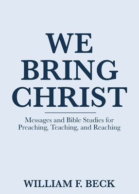 William F Beck - We Bring Christ, Häftad