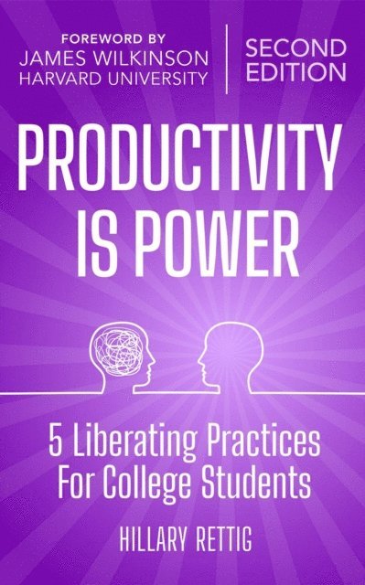 James Wilkinson, Hillary Rettig - Productivity is Power: 5 Liberating Practices for College Students, E-bok