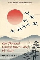 Martin Willitts - One Thousand Origami Paper Cranes Fly Away, Häftad