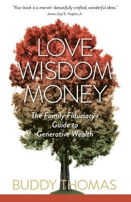 Buddy Thomas - Love Wisdom Money: The Family Fiduciary's Guide to Generative Wealth, Häftad