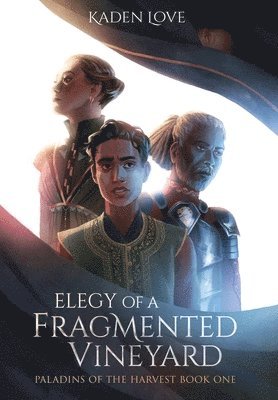 Kaden Love - Elegy of a Fragmented Vineyard, Inbunden
