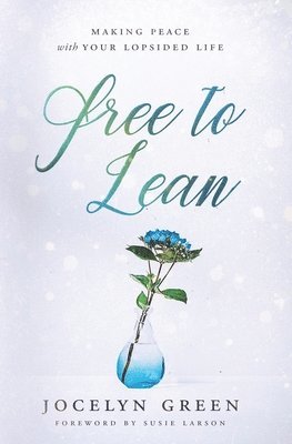 Jocelyn Green - Free to Lean: Making Peace with Your Lopsided Life, Häftad