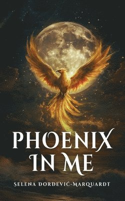 Selena Đorđevic-Marquardt - Phoenix In Me, Häftad