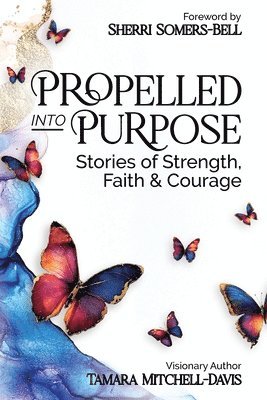 Tamara Mitchell-Davis - Propelled Into Purpose, Häftad. Tillgänglighet: Lägg i varukorg