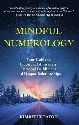 Kimberly Eaton - Mindful Numerology - Your Guide to Emotional Awareness, Personal Fulfillment and Deeper Relationships, Inbunden. Tillgänglighet: Lägg i varukorg