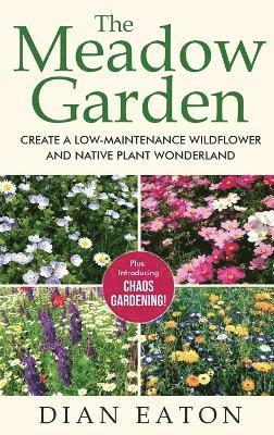 Dian Eaton - Meadow Garden - Create a Low-Maintenance Wildflower and Native Plant Wonderland, Inbunden