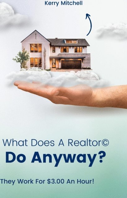 Kerry Mitchell - What Does A Realtor Do Anyway?, E-bok. Tillgänglighet: Lägg i varukorg