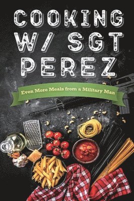 N Alessandro Penington - Cooking w/ Sgt Perez "Even More Meals from a Military Man", Häftad
