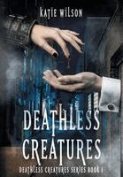 Katie Wilson - Deathless Creatures, Inbunden
