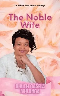 Sabelo Sam Gasela Mhlanga - Noble Wife, Inbunden. Tillgänglighet: Lägg i varukorg