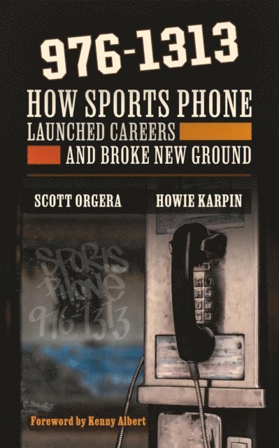 Howie Karpin, Scott Orgera - 976-1313: How Sports Phone Launched Careers and Broke New Ground, E-bok