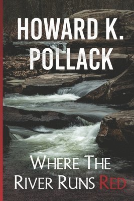 Howard K Pollack, Howard K. Pollack - Where the River Runs Red, Häftad