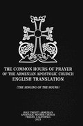 Common Hours of Prayer of the Armenian Apostolic Church English Translation (The Singing of the Hours)
