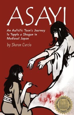 Sharon K Curcio - Asayi An Autistic Teen's Journey to Topple a Shogun in Medieval Japan, Häftad