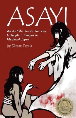 Sharon Curcio - Asayi An Autistic Teen's Journey to Topple a Shogun in Medieval Japan, Häftad