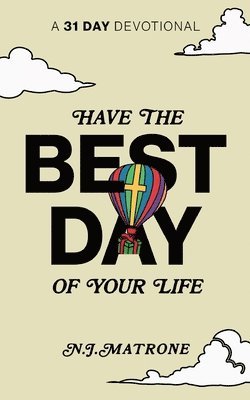 Nicholas J Matrone - Have The Best Day Of Your Life, Häftad