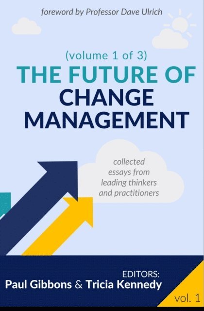 Tricia Kennedy, Paul Gibbons - Future of Change Management, E-bok