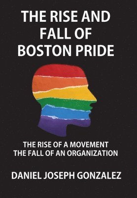 Daniel Joseph Gonzalez - Rise and Fall of Boston Pride, Inbunden