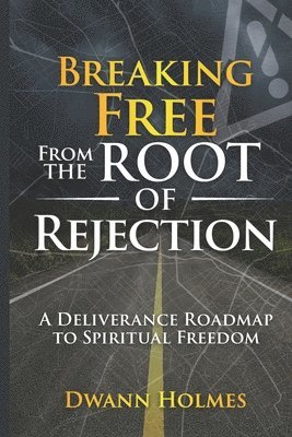 Anjeanette Alexander, Dwann K Holmes - Breaking Free From The Root of Rejection, Häftad