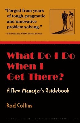 Rod Collins - What Do I Do When I Get There? A New Manager's Guidebook, Häftad