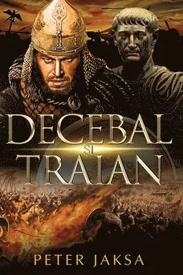 Peter Jaksa - Decebal și Traian, Häftad. Tillgänglighet: Lägg i varukorg